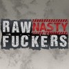 Raw Nasty Fuckers