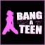 Bang A Teen