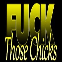 Fuck Those Chicks Profile Picture