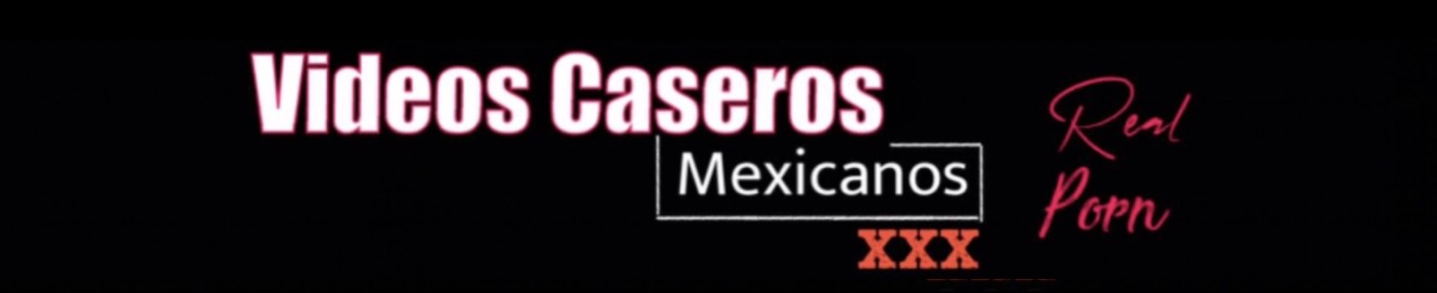 Videos Caseros Mexicanos Oficial
