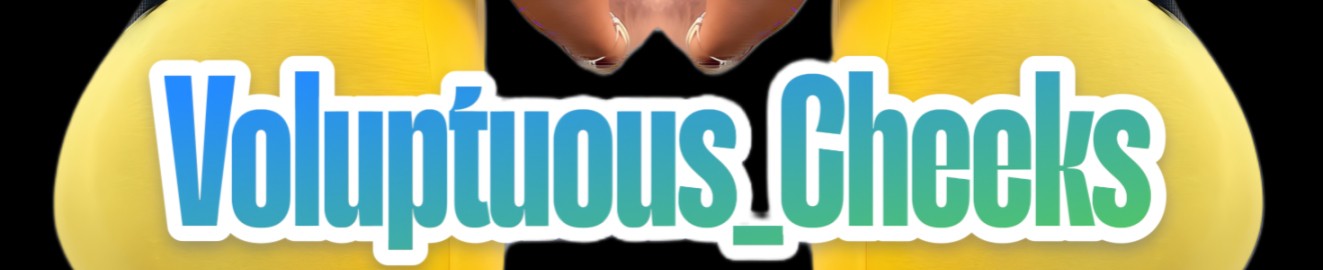Voluptuous Cheeks