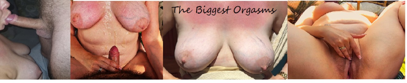 The Biggest Orgasms