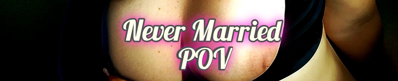 Never married pov