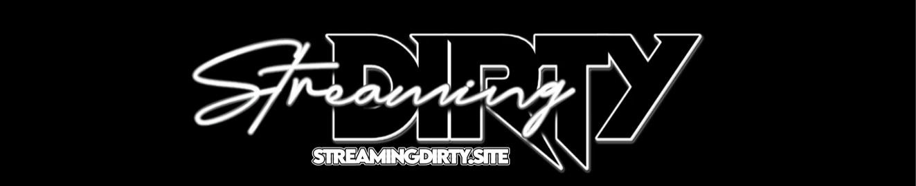 Streaming Dirty
