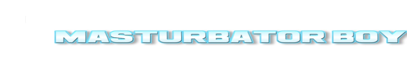 masturbatorboyy