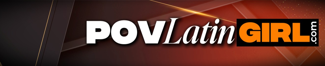 POVLatinGirl