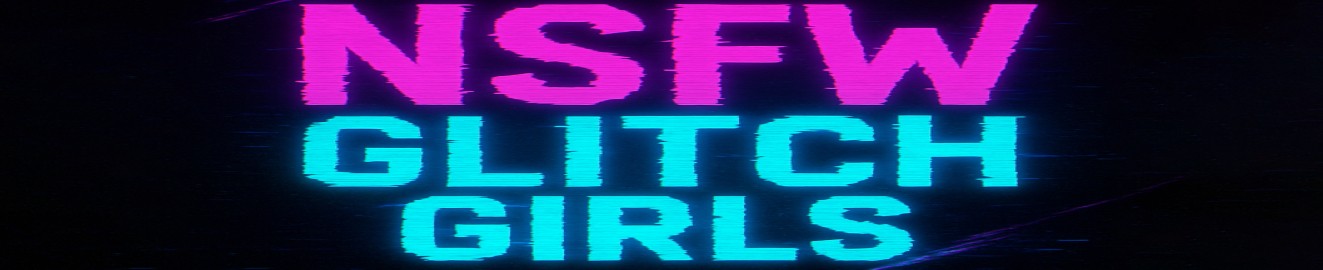 NSFW Glitch Girls