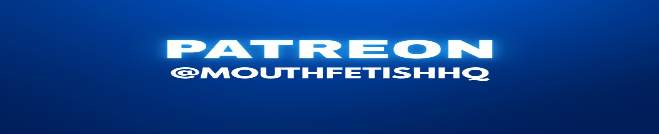 MouthFetishHQ