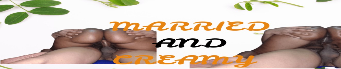 Married and Creamy