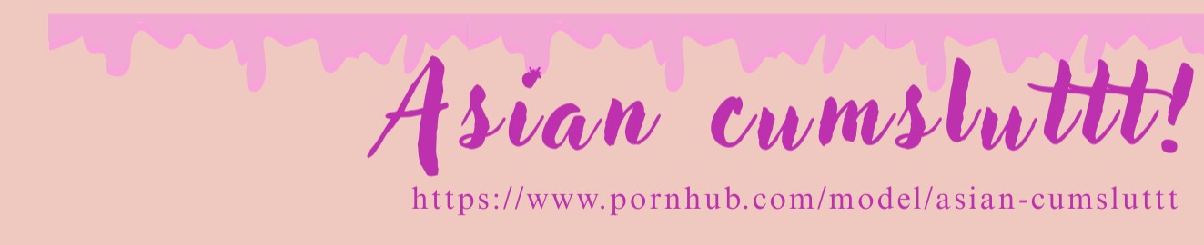 Asian cumsluttt