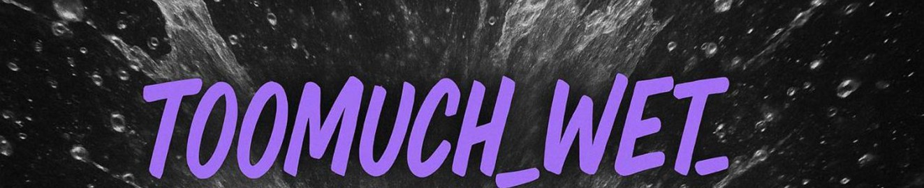 Alisa toomuch wet