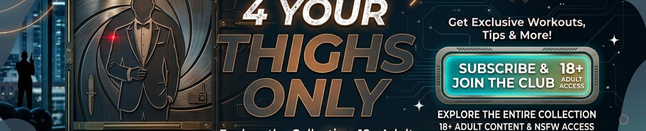 4 Your Thighs Only
