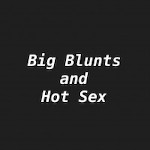 BigBluntsAndHotSex