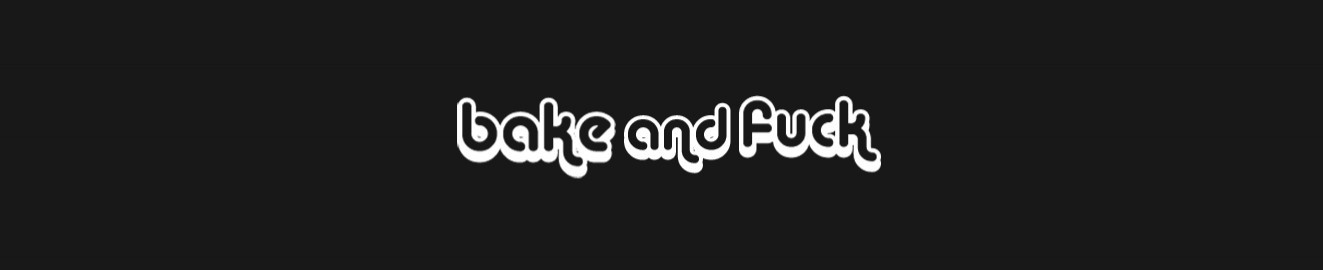 bakeandfuck