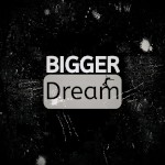 Bigger Dream