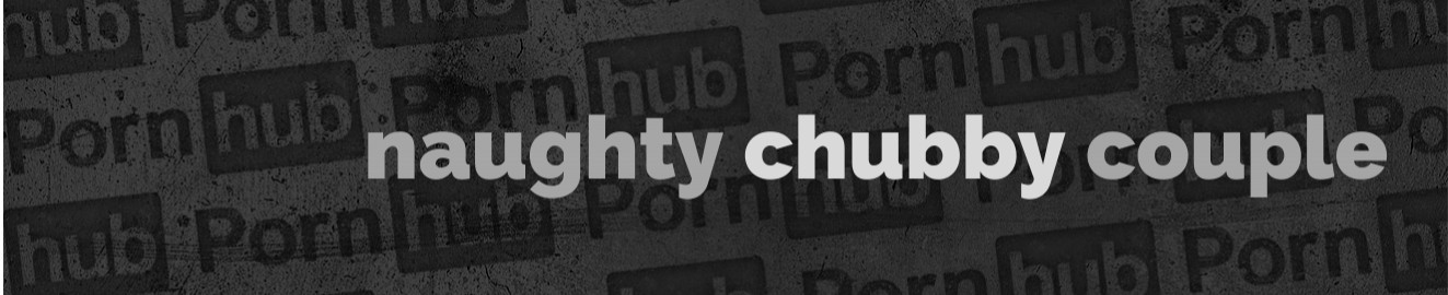 naughtchubbycouple
