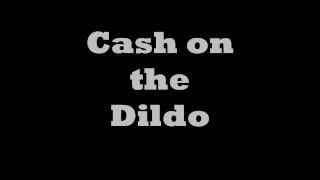 Cash on Dildo
