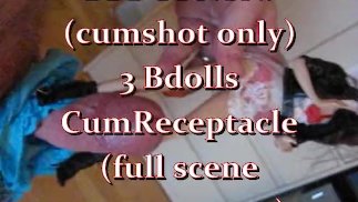 Предварительный просмотр BBB: 3 Bdolls CumReceptacle