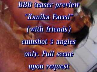 BBB Preview (cumshot Only) Kanika Faced (with Friends)