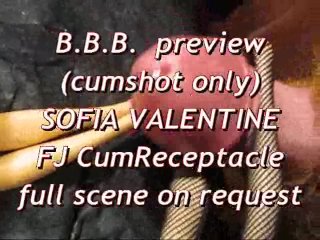 BBB Preview: Sofia Valentine FJ & CumReceptacle (cumshot Only)