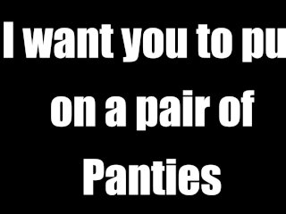 I want you to put on a pair of panties / AUDIO ONLY JOI