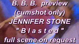 BBB preview: Jennifer Stone "Blasted" (cumshot only)