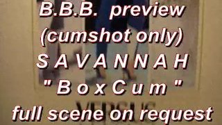 Anteprima BBB: Savannah BoxCum (solo sborrata)