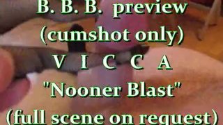 BBB Preview: Vicca "Nooner Blast" (alleen cumshot)