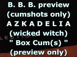 BBB Preview: AZKADELIA (wicked Witch) "BoxCum(s)" (cumshots Only)