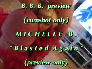 BBB Preview: Michelle B. "blasted Again" (cumshot Only)