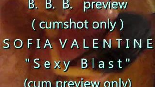 BBB preview: Sofia Valentine "Sexy Blast" (cumshot only)