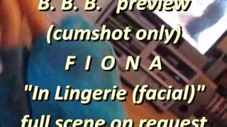 B.B.B. preview: Fiona "In Lingerie (Facial)" (cumshot only)