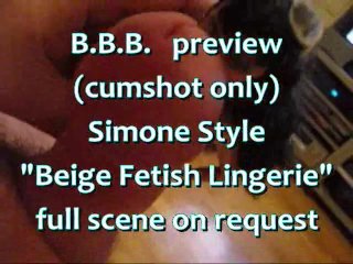B.B.B. preview: SimoneStyle "Beige Fetish Lingerie" (cumshot only)