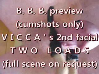 B.B.B. Preview: VICCA's 2nd Facial (2 Loads) Cumshots only