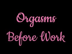 Orgasms Before Work - Screenshot 1 of 16 - Masturbate