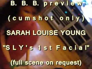 B.B.B. preview: Sarah Louise (SLY) "1st facial" (cumshot only)