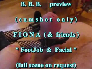 B.B.B. Preview: Fiona (&friends) Footjob & Facial (cumshot Only)
