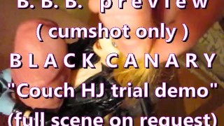 B.B.B. preview: Black Canary "Couch HJ Demo" Geen SloMo (high def AVI preview
