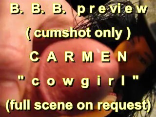 B.B.B. Preview: Carmen "cowgirl" (cumshot only no SloMo High Def AVI)