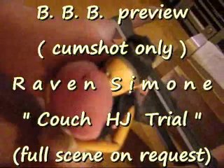 B.B.B. Preview: Raven Simone "couch HJ Trial" (cumshot only with SloMo)