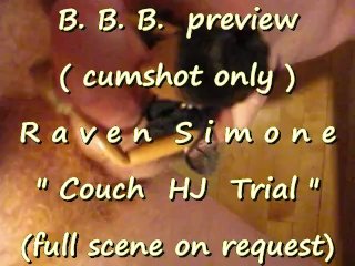 B.B.B. preview: Raven Simone "Couch HJ trial" (cumshot only no SloMo AVI hi