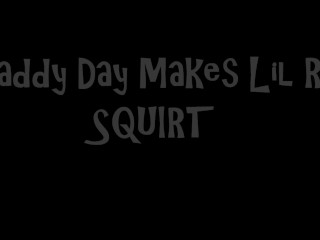 Dia do Papai Faz Lil Ri Squirt