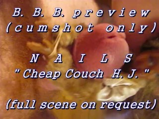 BBB Preview: Nails "cheap Couch HJ" (AVI High Def no SloMo Cumshot Only)