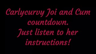 Listen to Carlycurvy give you Joi and cum countdown instructions