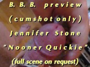 Preview 1 of B.B.B preview: Jennifer Stone "Nooner Quickie" AVI high def no SloMo cumsho