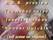 Preview 3 of B.B.B preview: Jennifer Stone "Nooner Quickie" AVI high def no SloMo cumsho