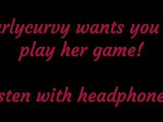Carlycurvy wants_you to listen and play_her game!