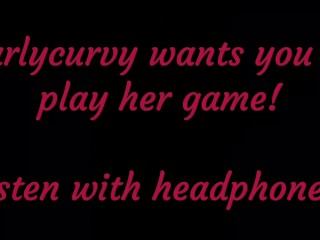 Carlycurvy wants you to Listen and Play her Game!