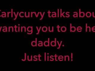 Carlycurvy Talks_About Wanting You to Be_Her Daddy. Just_Listen Video!