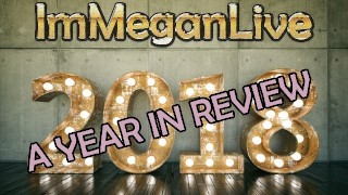 2018 A YEAR IN REVIEW - ImMeganLive - COMPILATION